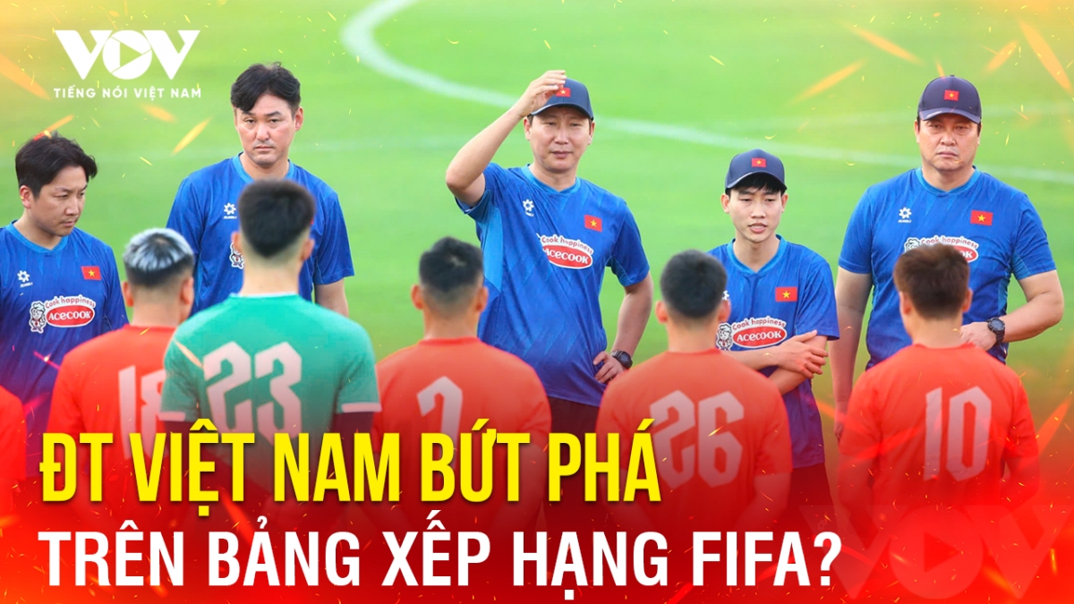 Tin bóng đá 4-6: ĐT Việt Nam bứt phá trên bảng xếp hạng FIFA?